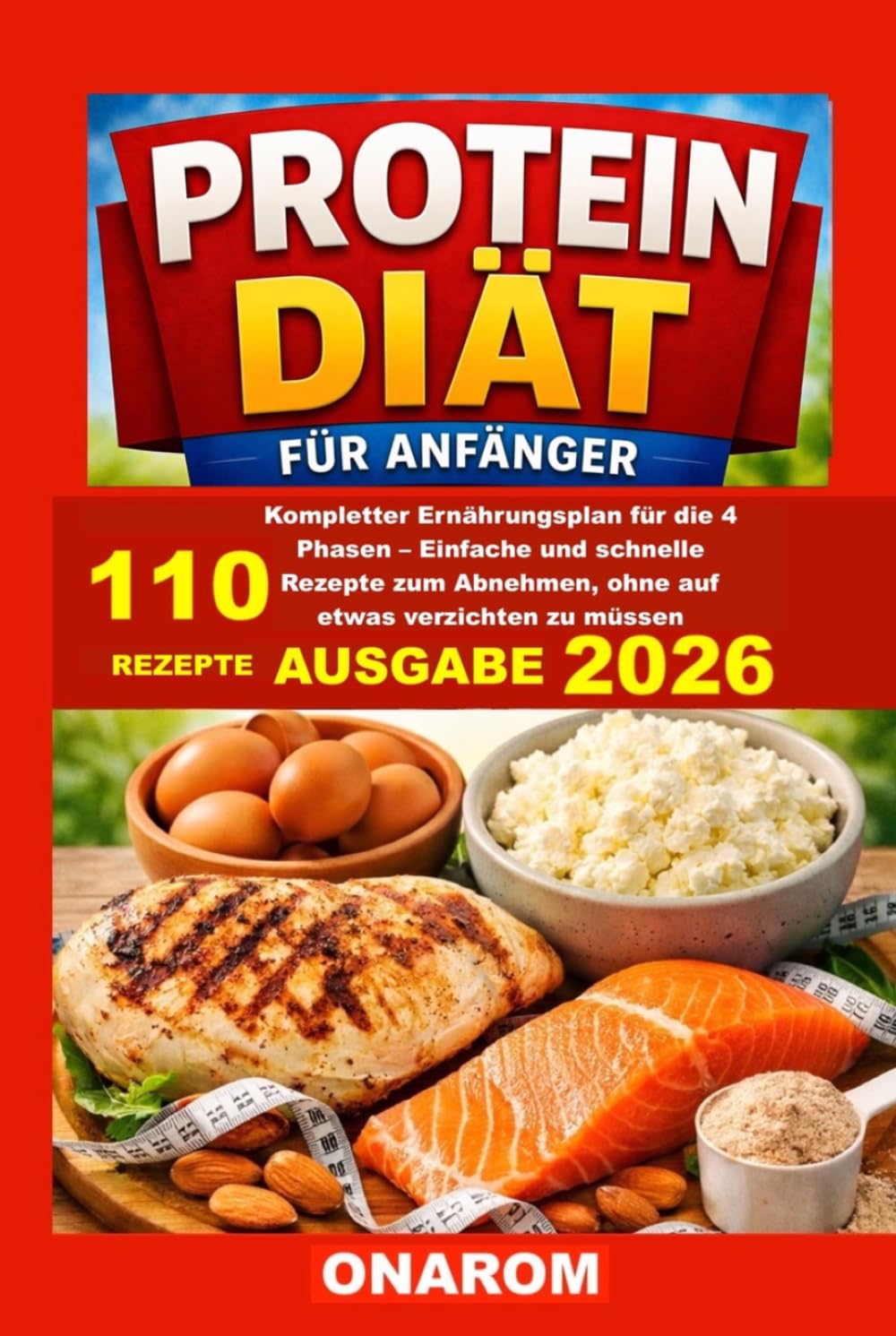 PROTEIN DIÄT FÜR ANFÄNGER: Kompletter Ernährungsplan für die 4 Phasen – Einfache und schnelle Rezepte zum Abnehmen, ohne auf etwas verzichten zu müssen