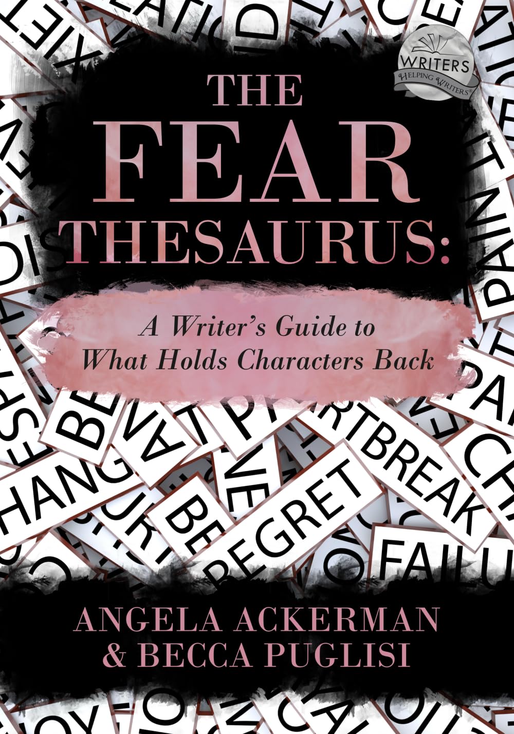 The Fear Thesaurus: A Writer's Guide to What Holds Characters Back: 11 (Writers Helping Writers Series)