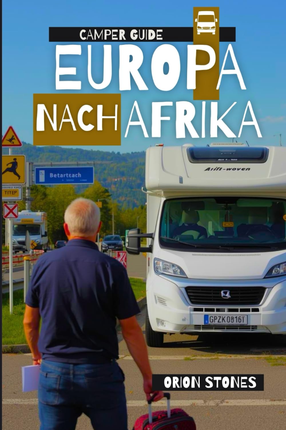 Europa Nach Afrika Camper Guide: Der Gateway-Guide von Südspanien nach Marokko für eine stressfreie Q1-Reise