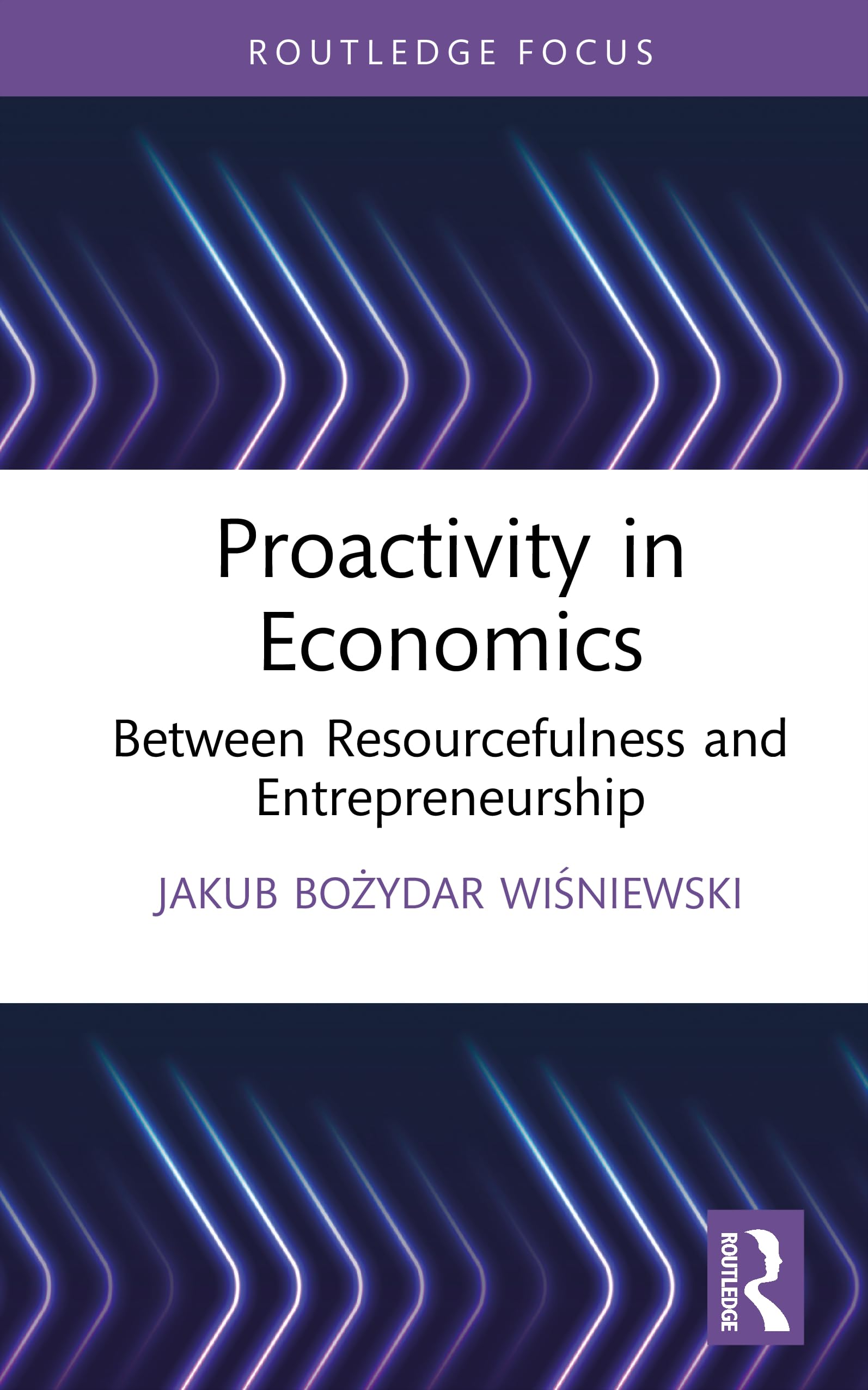 Proactivity in Economics: Between Resourcefulness and Entrepreneurship (Routledge Focus on Economics and Finance)