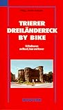 Trierer Dreiländereck by bike: 16 Radtouren an Mosel, Saar und Sauer