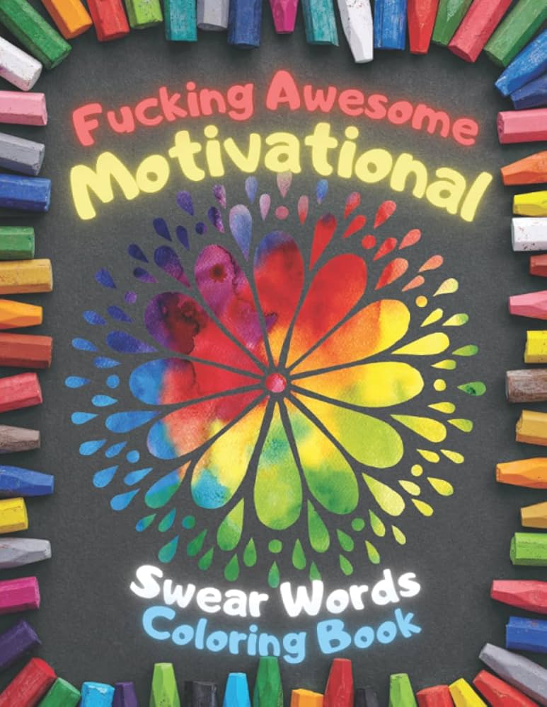 Fucking Awesome Motivational Swear Words Coloring Book: Best Gift Funny Colouring Pages Relieving Stress, Relaxing And Motivation