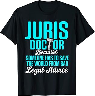 Juris Doctor Someone Has To Save World From Bad Legal Advice T-Shirt