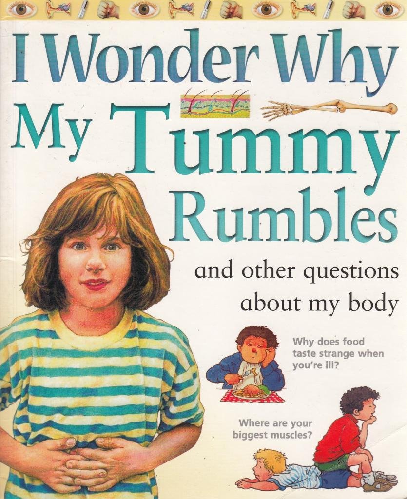 I Wonder Why My Tummy Rumbles and Other Questions About My Body (I wonder why series)