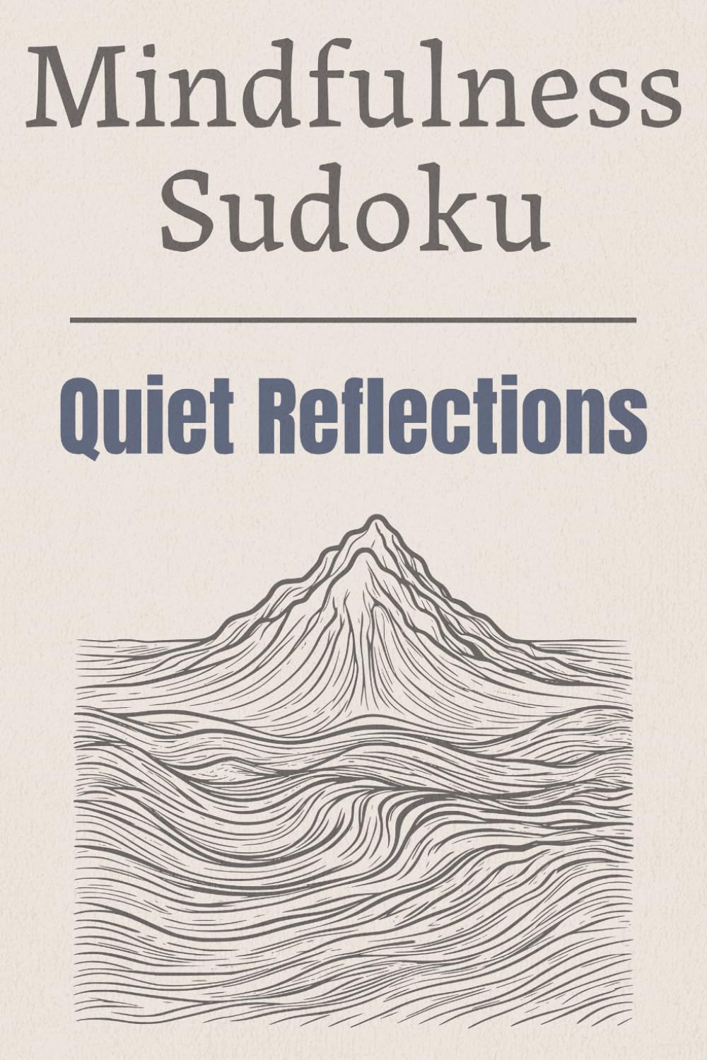 Mindfulness Sudoku Quiet Reflections: Sudoku Puzzles for Mindfulness | Help Calm the Mind, Relax, and Focus | 6x9 Inches, 110 Pages | 50+ Puzzles | Solutions Included