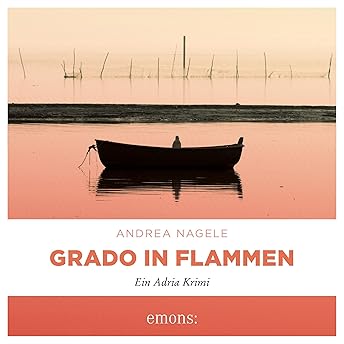 Grado in Flammen. Ein Adria Krimi Hörbuch von Andrea Nagele