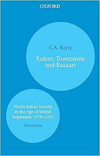 Rulers, Townsmen and Bazaars: North Indian Society in the Age of British Expansion: 1770–1870 (Oxford India Perennials)