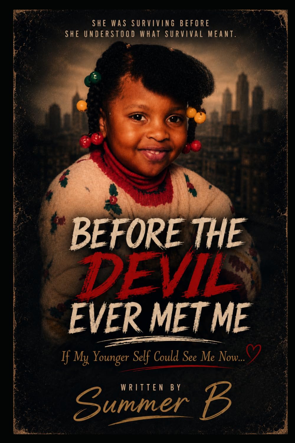 Before the Devil Ever Met me: She was surviving before she understood what survival meant.