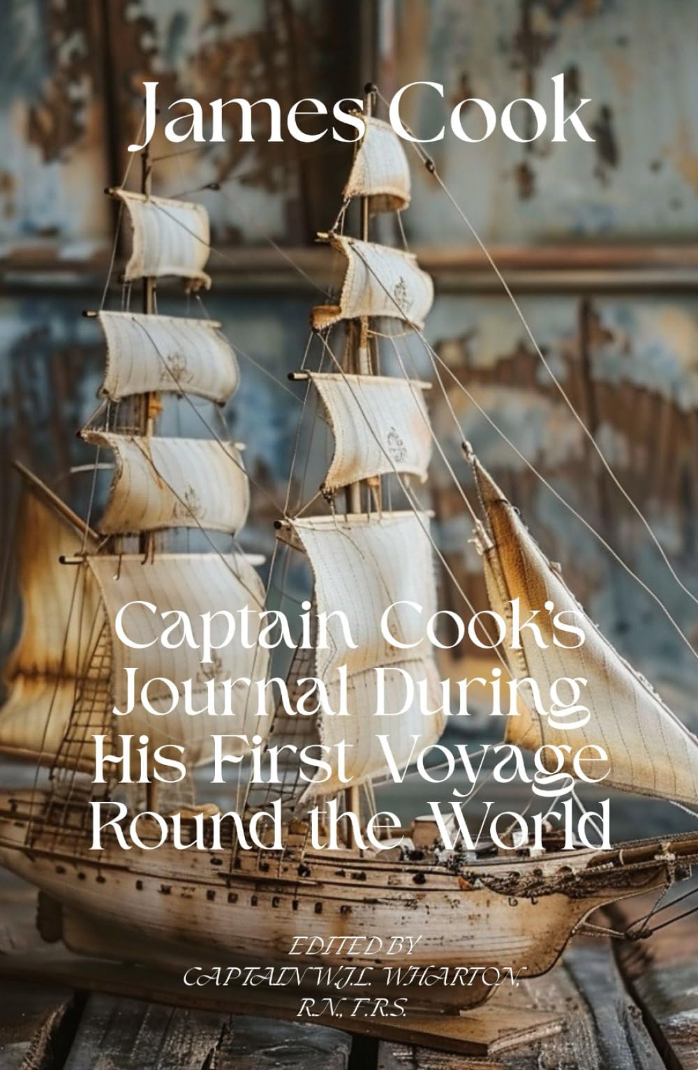 Captain Cook's Journal During His First Voyage Round the World: An Age of Exploration Voyage Round The World Unabridged Reproduction