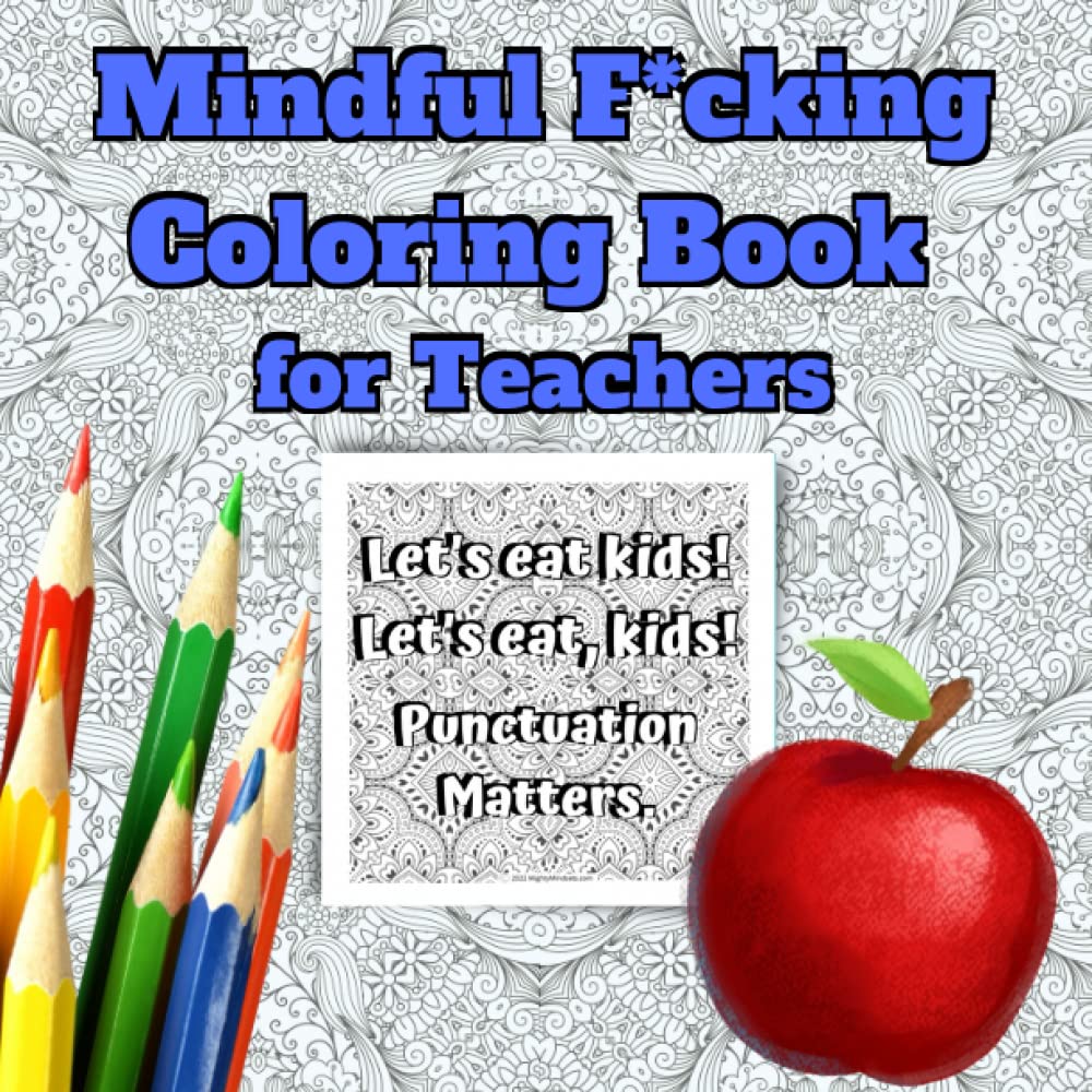Mindful F*cking Coloring Book for Teachers: Motivational Coloring Book for Educational Professionals: Swear Word Colouring Book: Stress Relieving