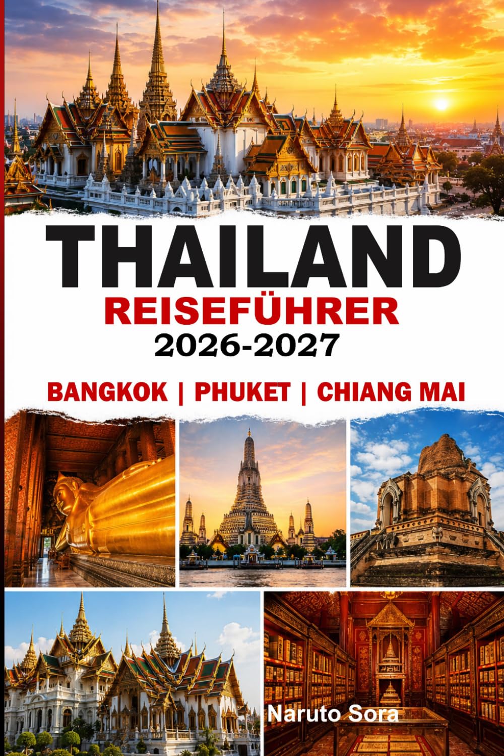 Thailand Reiseführer 2026–2027: Bangkok, Phuket & Chiang Mai – Entdecken Sie mit Expertentipps, Geheimtipps, perfekten Reiserouten, Unterkünften, Essen, Kultur und Nachtleben