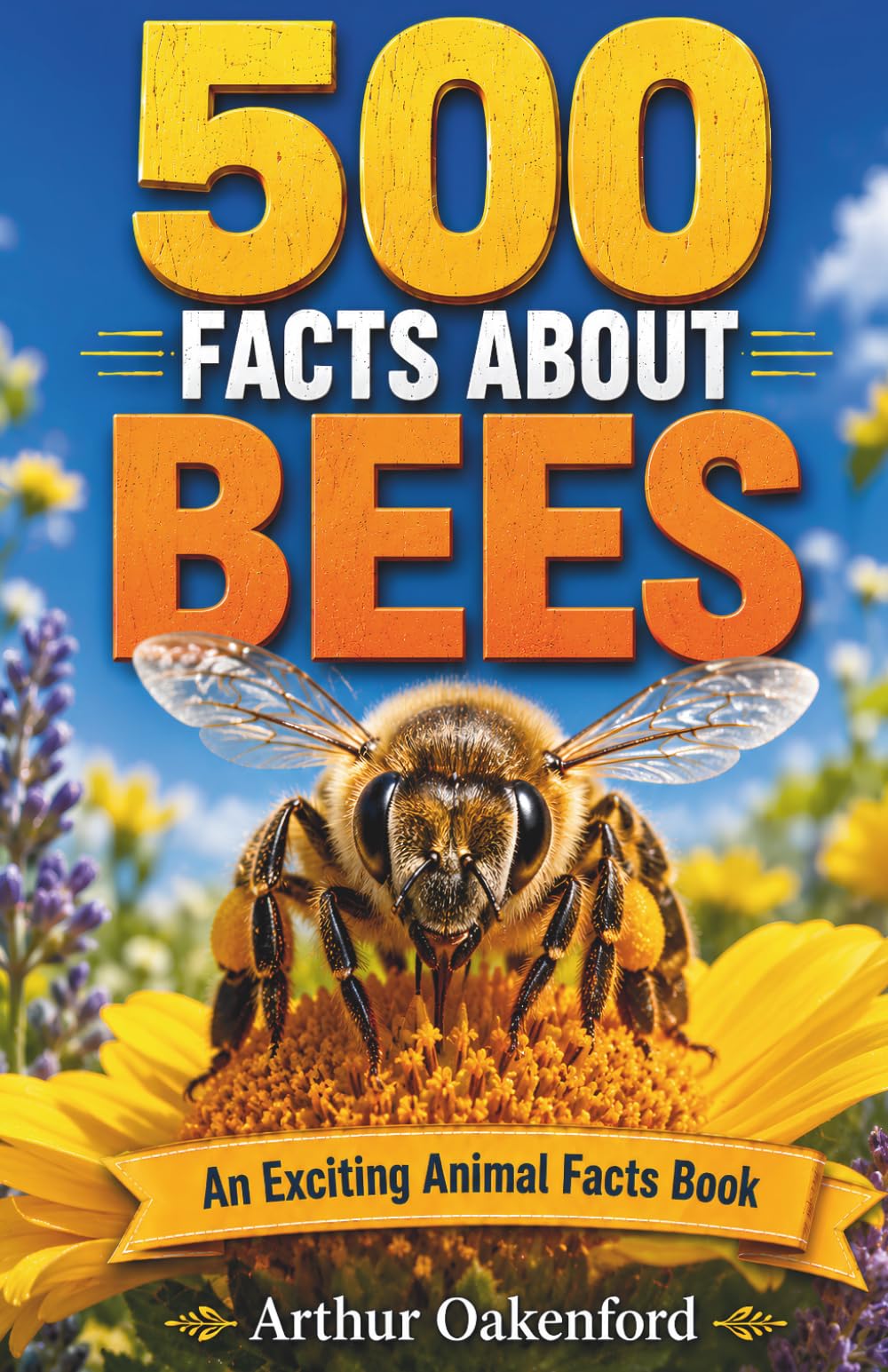 500 Fascinating Facts About Bees: Explore The Intricate World Of Tiny Winged Workers With Trivia For Kids And Adults (Awesome Wildlife Explorers)