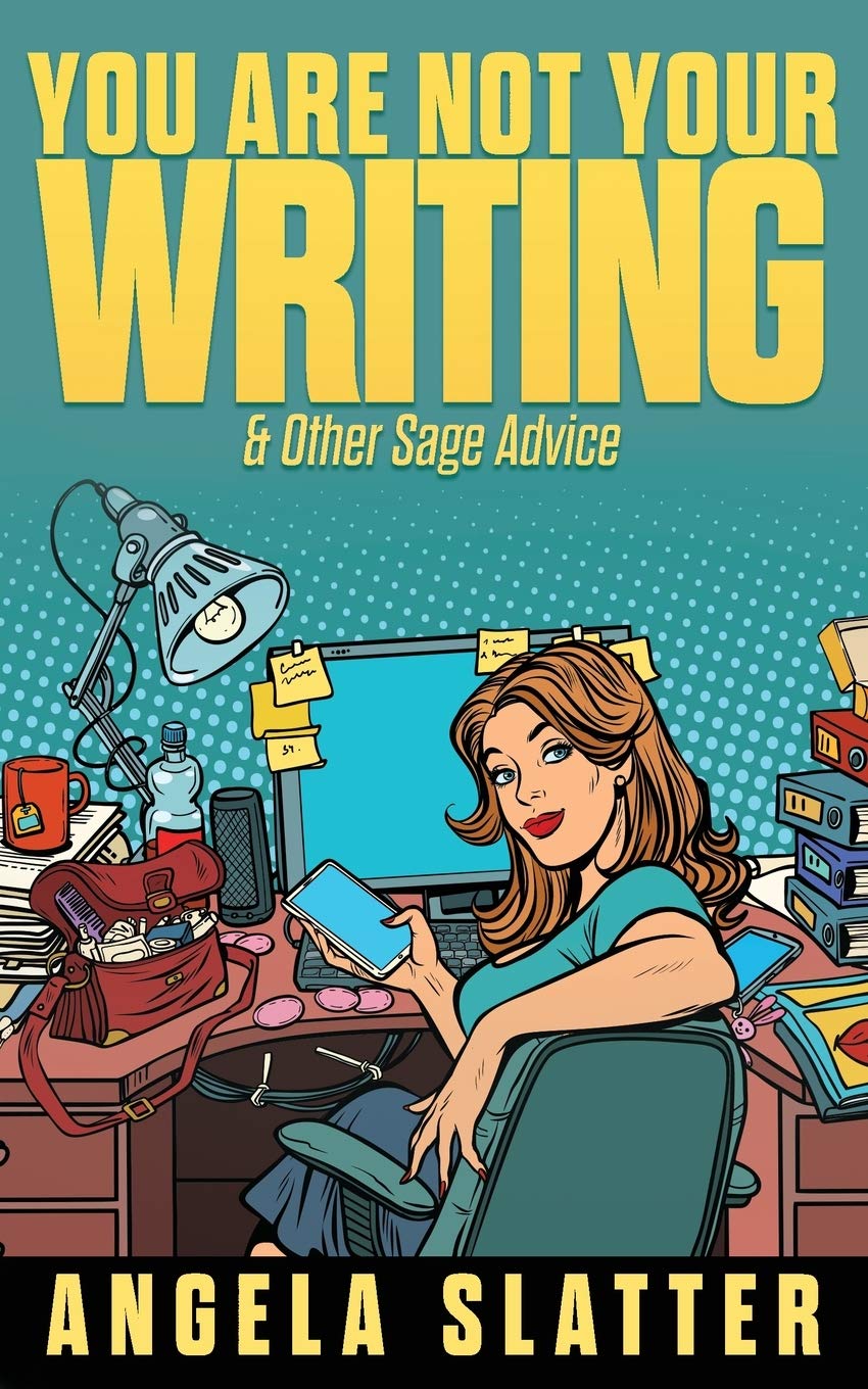 You Are Not Your Writing & Other Sage Advice: 1 (Writer Chaps)