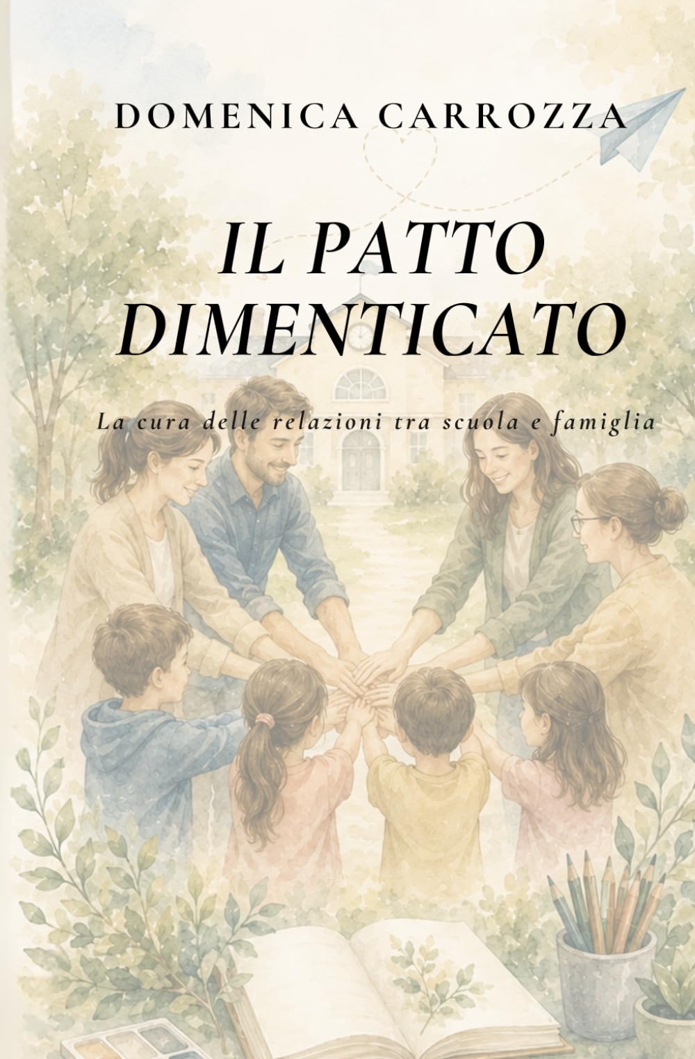 IL PATTO DIMENTICATO: La cura delle relazioni tra scuola e famiglia