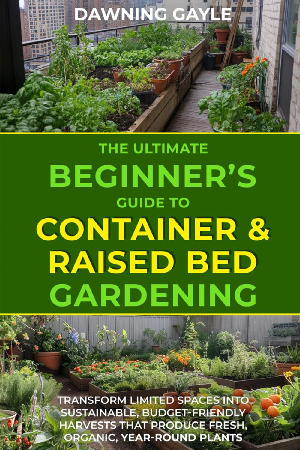 The Ultimate Beginner's Guide to Container and Raised Bed Gardening: Transform Limited Spaces into Sustainable, Budget-Friendly Harvests, that Produce Fresh, Organic, Year-Round Plants      Paperback – August 8, 2024