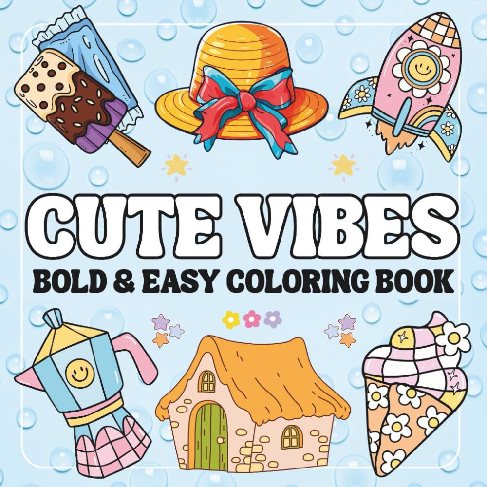 Cute Vibes Bold and Easy Coloring Book: 50 Simple & Relaxing Designs Featuring Cute, Groovy, and Lovely Things for Fun, Relaxation, and Stress-Free, ... Teens and Kids. (Bold & Easy Coloring Book)