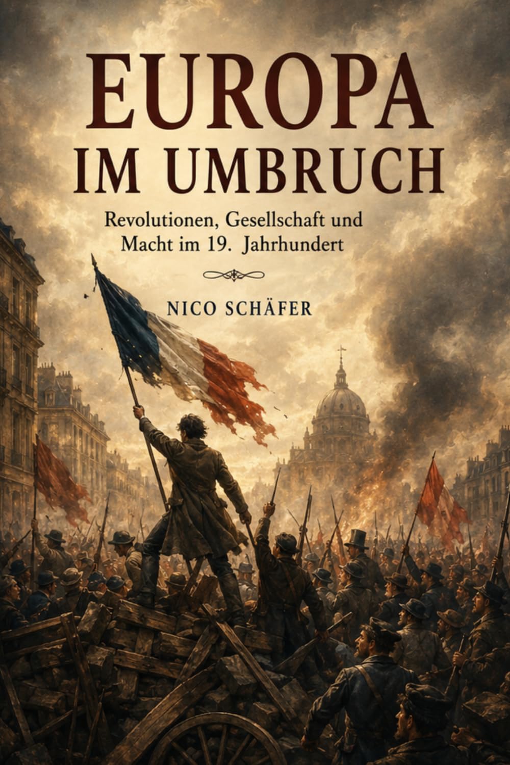Europa im Umbruch: Revolutionen, Gesellschaft und Macht im 19. Jahrhundert