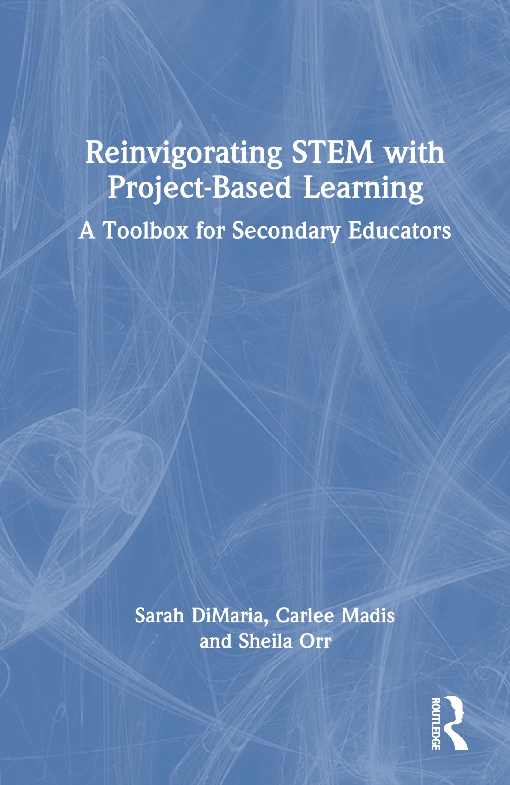 Reinvigorating STEM with Project-Based Learning: A Toolbox for Secondary Educators