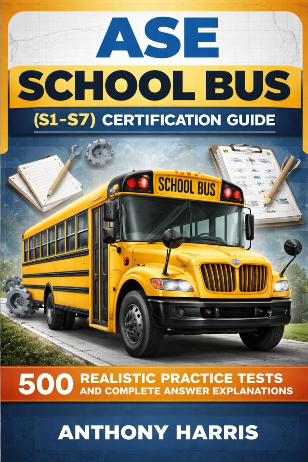 ASE School Bus (S1-S7) Certification Guide: 500 Realistic Practice Tests and Complete Answer Explanations
