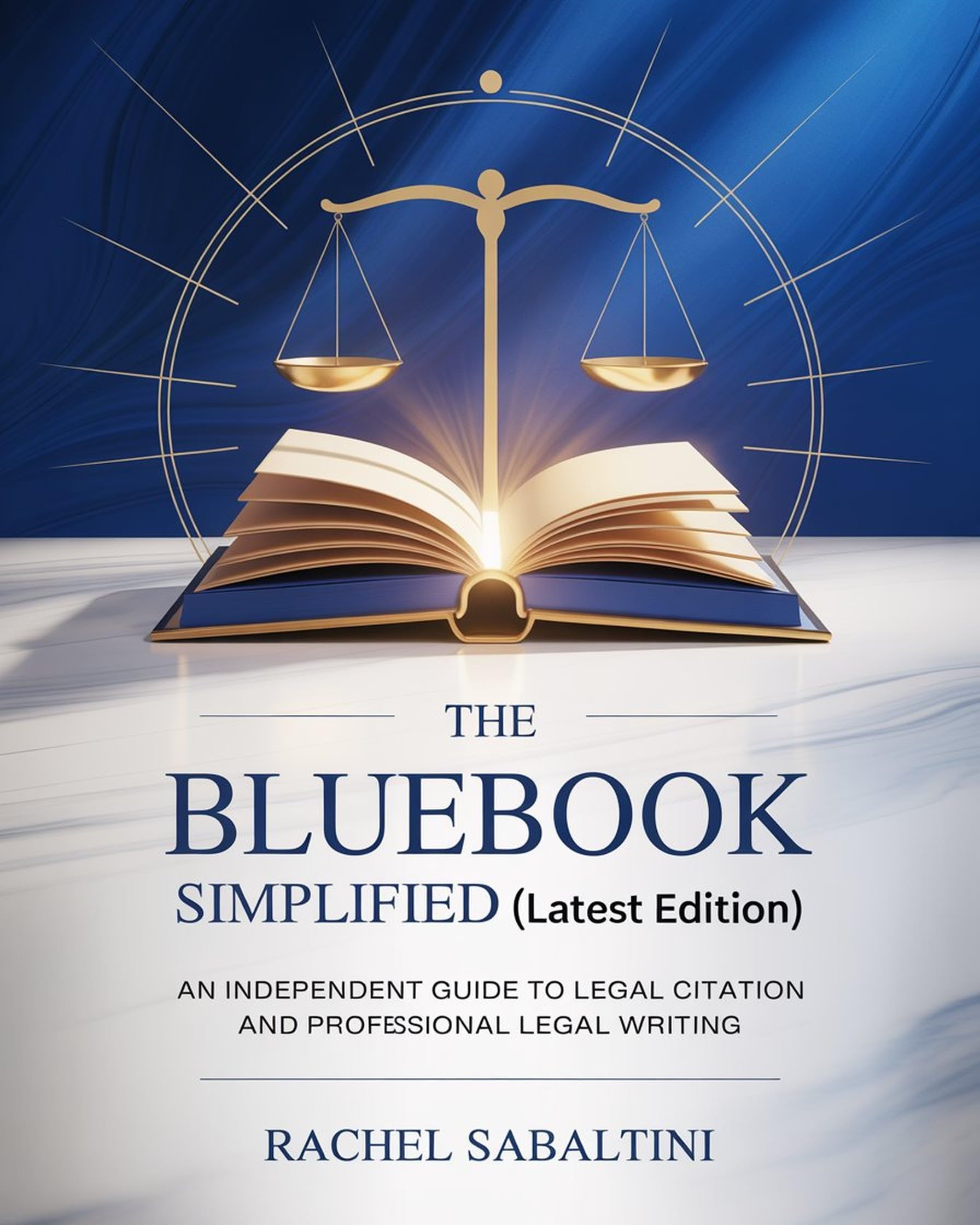 The Bluebook Simplified (Latest Edition): An Independent Guide to Legal Citation and Professional Legal Writing
