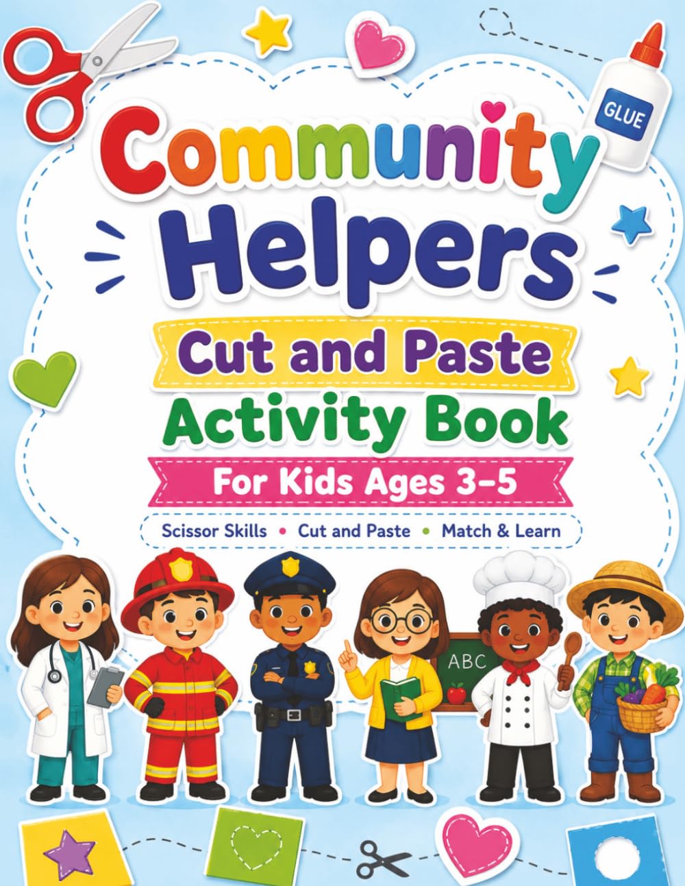 Community Helpers Cut and Paste Activity Book: Fun Scissor Skills Workbook for Kids Ages 3–5 with Cutting Practice, Matching, Sorting, Vehicles, Tools, Workplaces, and Preschool Learning Activities