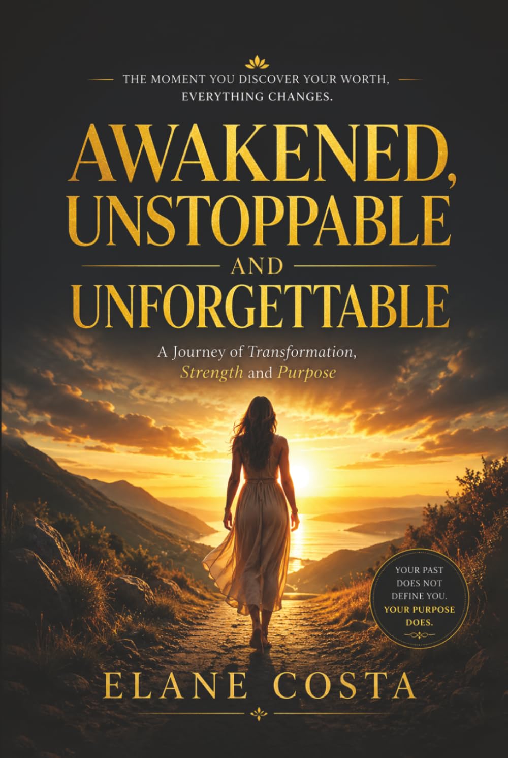 Awakened, Unstoppable, and Unforgettable: A Journey of Transformation, Strength and Purpose