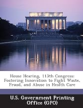 House Hearing, 113th Congress: Fostering Innovation to Fight Waste, Fraud, and Abuse in Health Care