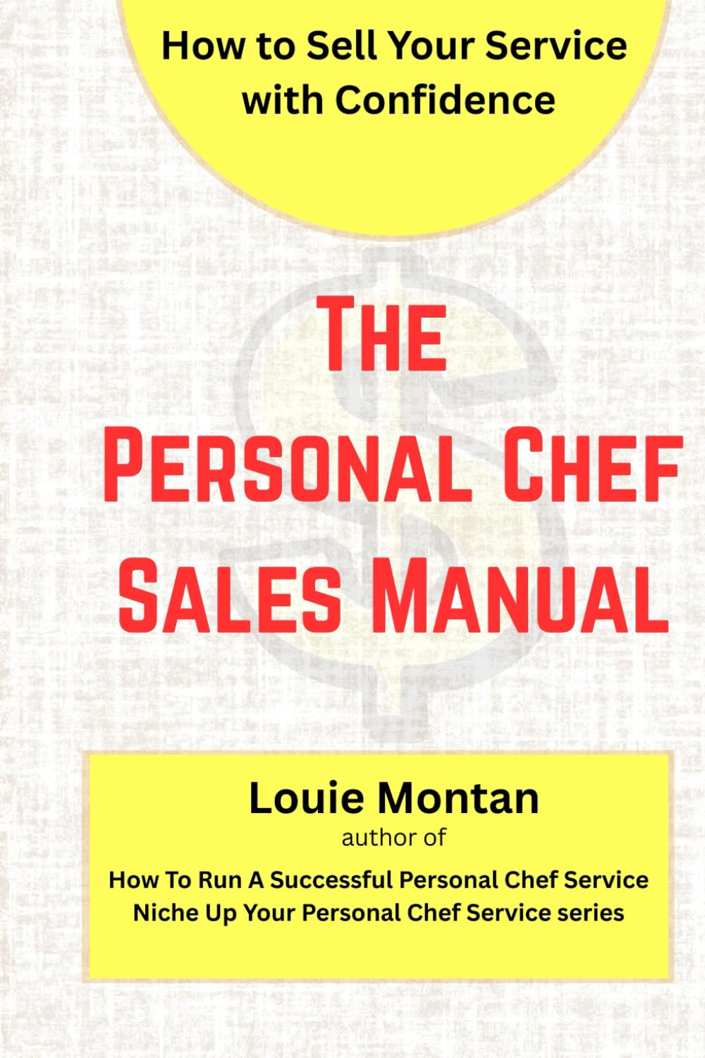 The Personal Chef Sales Manual: How to Close Clients, Communicate Like a Pro, and Build Trust in Any Kitchen