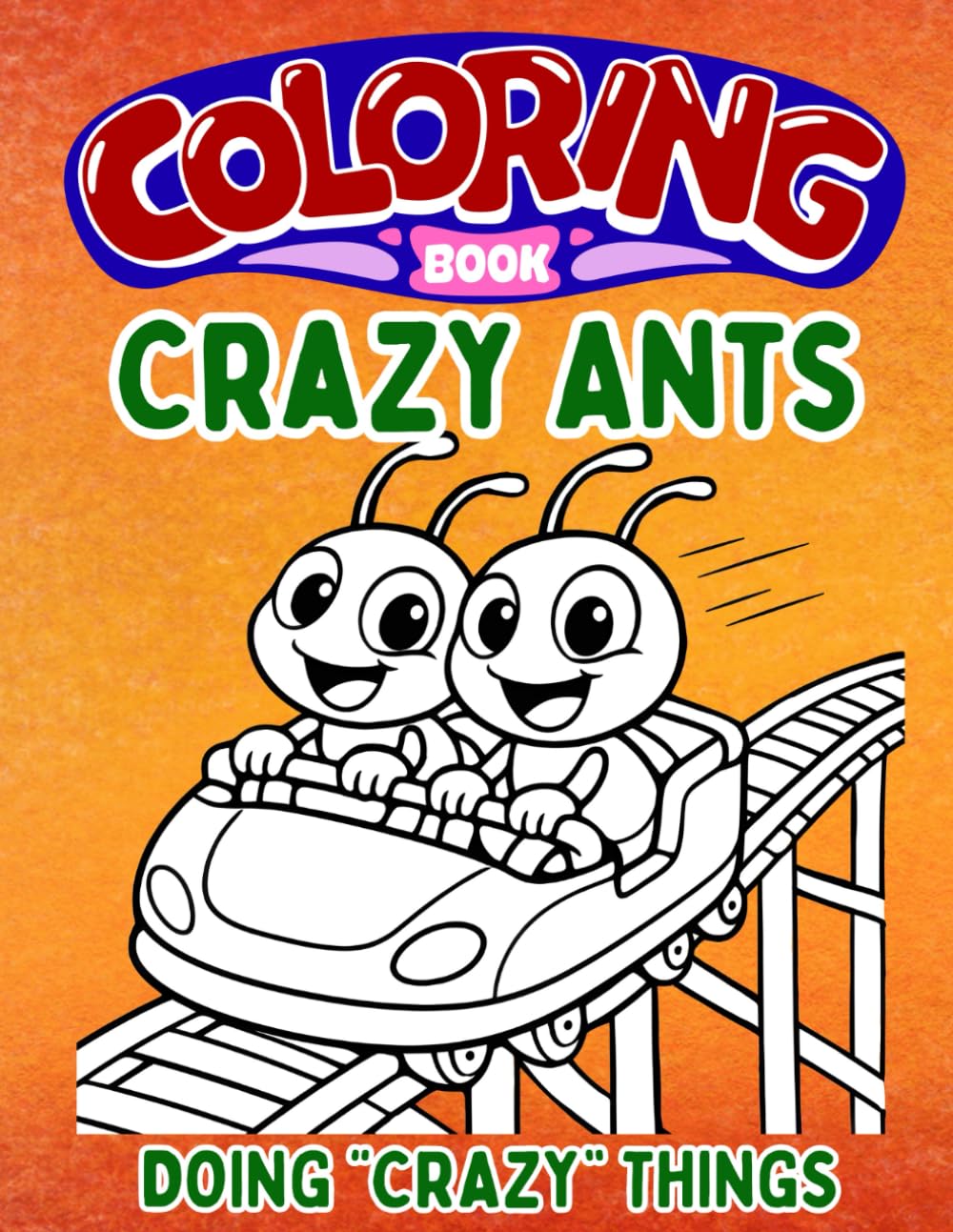 Crazy Ants! Coloring Book: Ants doing "Crazy" things