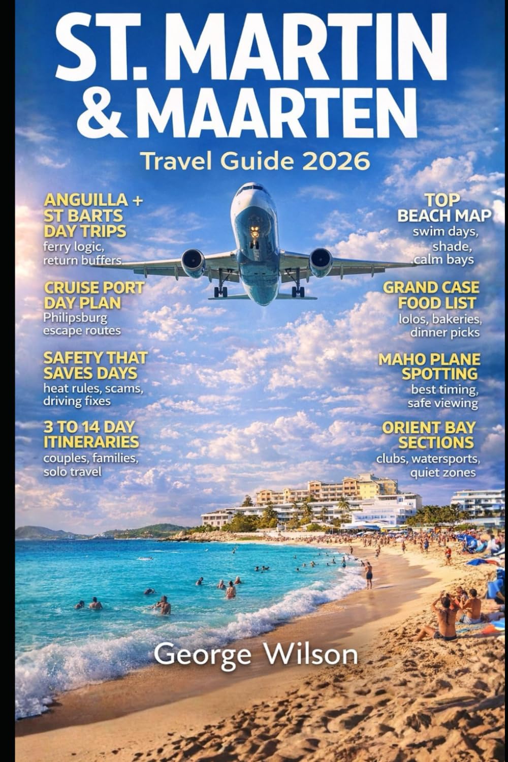 St. Martin & Maarten Travel Guide 2026: A Complete Island-Hopping Handbook to the Top Beaches Local Flavors Hidden Gems and Caribbean Adventures