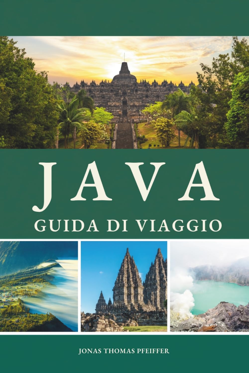 JAVA GUIDA DI VIAGGIO 2026 - 2027: Vulcani all'alba, città reali, templi sacri e antiche corti, viaggiano tra le cime fumanti, le tradizioni vive e l'anima selvaggia dell'Indonesia