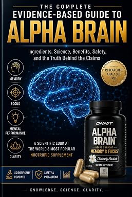 Alpha Brain Explained: The Complete Guide To Ingredients, Focus, Memory ...