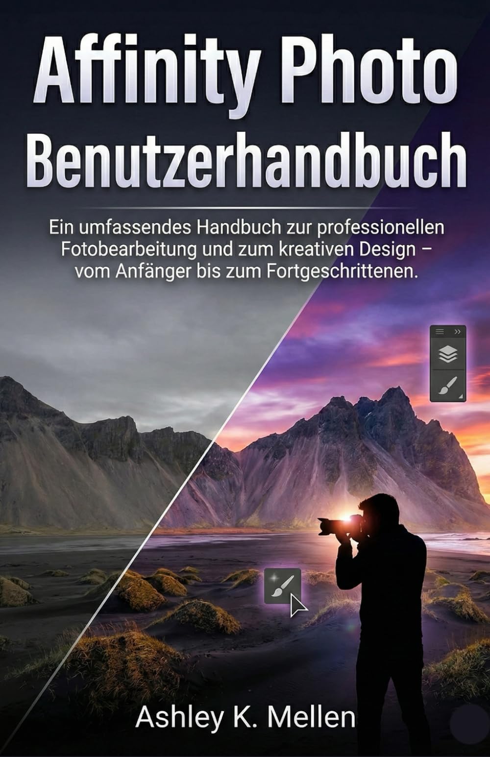 Affinity Photo Benutzerhandbuch: Ein umfassendes Handbuch zur professionellen Fotobearbeitung und zum kreativen Design – vom Anfänger bis zum Fortgeschrittenen.