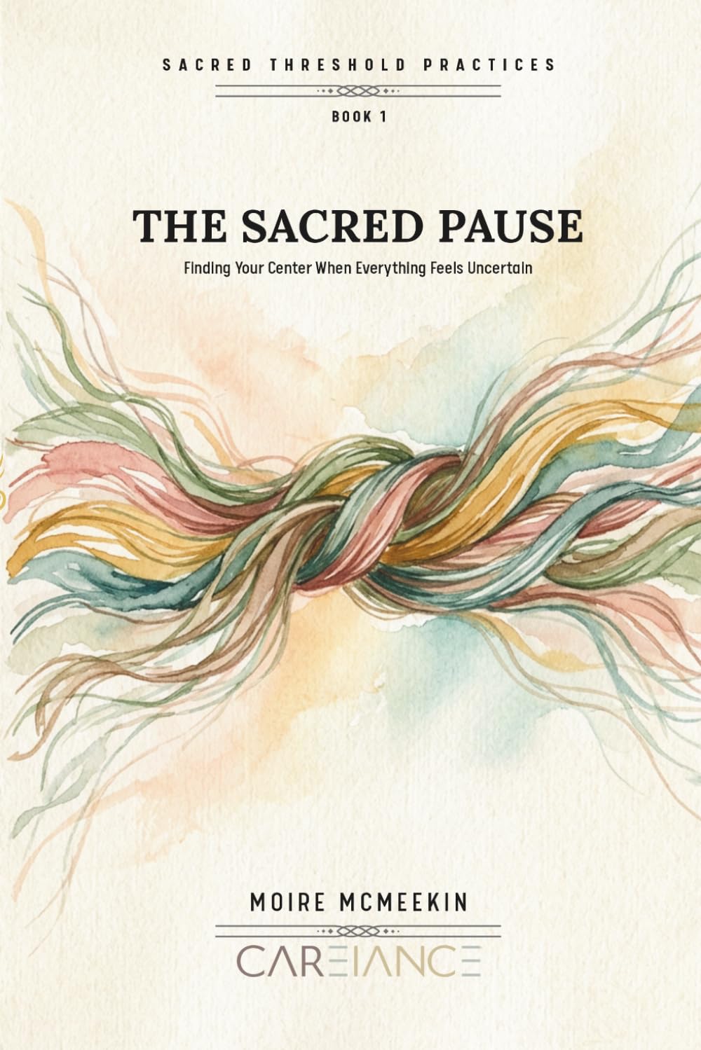 The Sacred Pause: Finding Your Center When Everything Feels Uncertain (Sacred Threshold Practices)