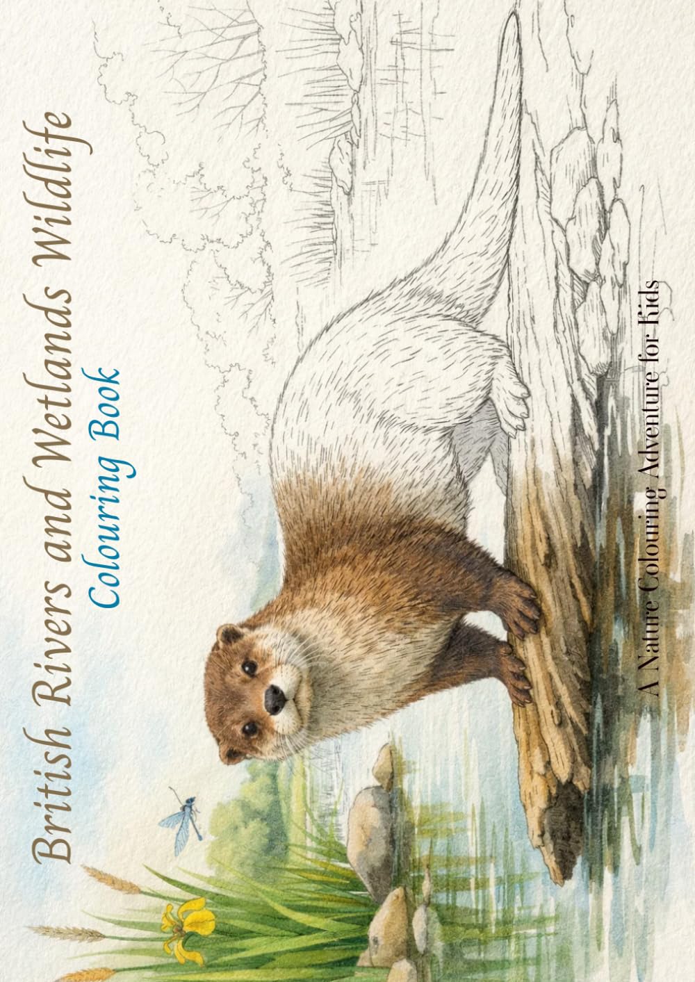 British Rivers and Wetlands Wildlife - Colouring Book: A Nature Colouring Adventure for Kids (Wildlife of the United Kingdom - Colouring Books)