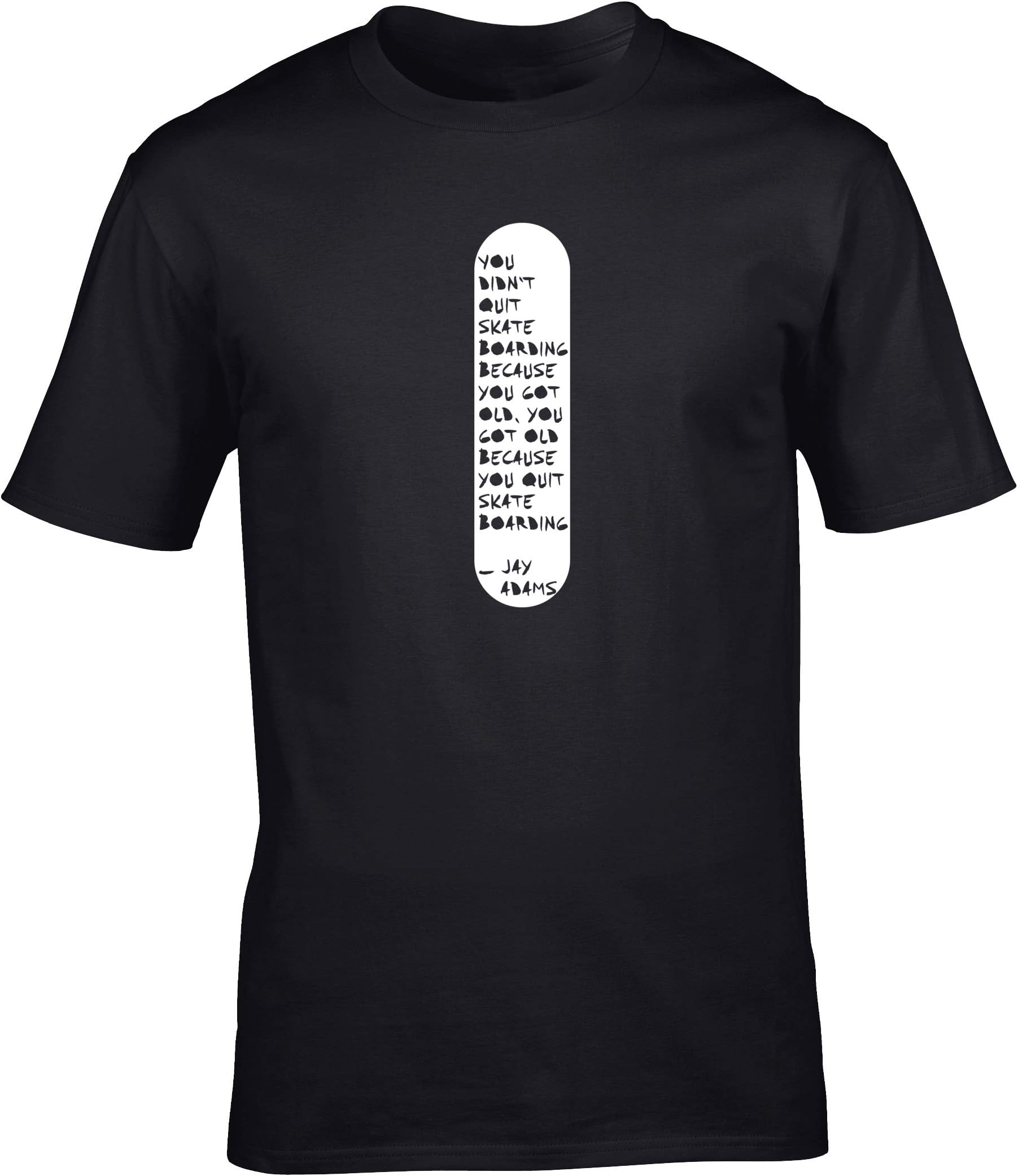 Jay Adams Skateboard quoteYou Didn't Quite Skateboarding Because You Got Old Unisex Short Sleeve t-Shirt (Specific Size Guide in Description)