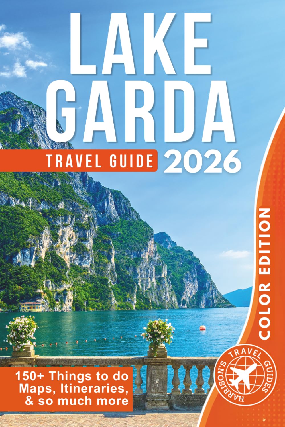 Explore Lake Garda & Surroundings: From Adventure to Relaxation Around Italy’s Largest Lake (Roaming Through Italy Travel Books)