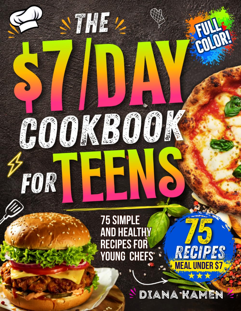 The $7/Day Cookbook for Teens: 75 Simple and Healthy Recipes for Young Chefs