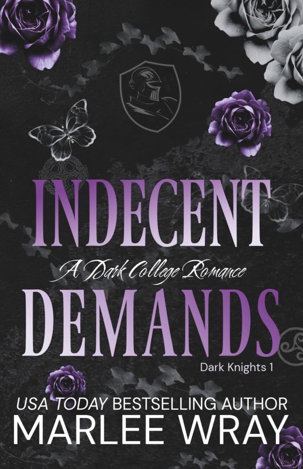 Indecent Demands: A Dark College Romance: 1 (Dark Knights)