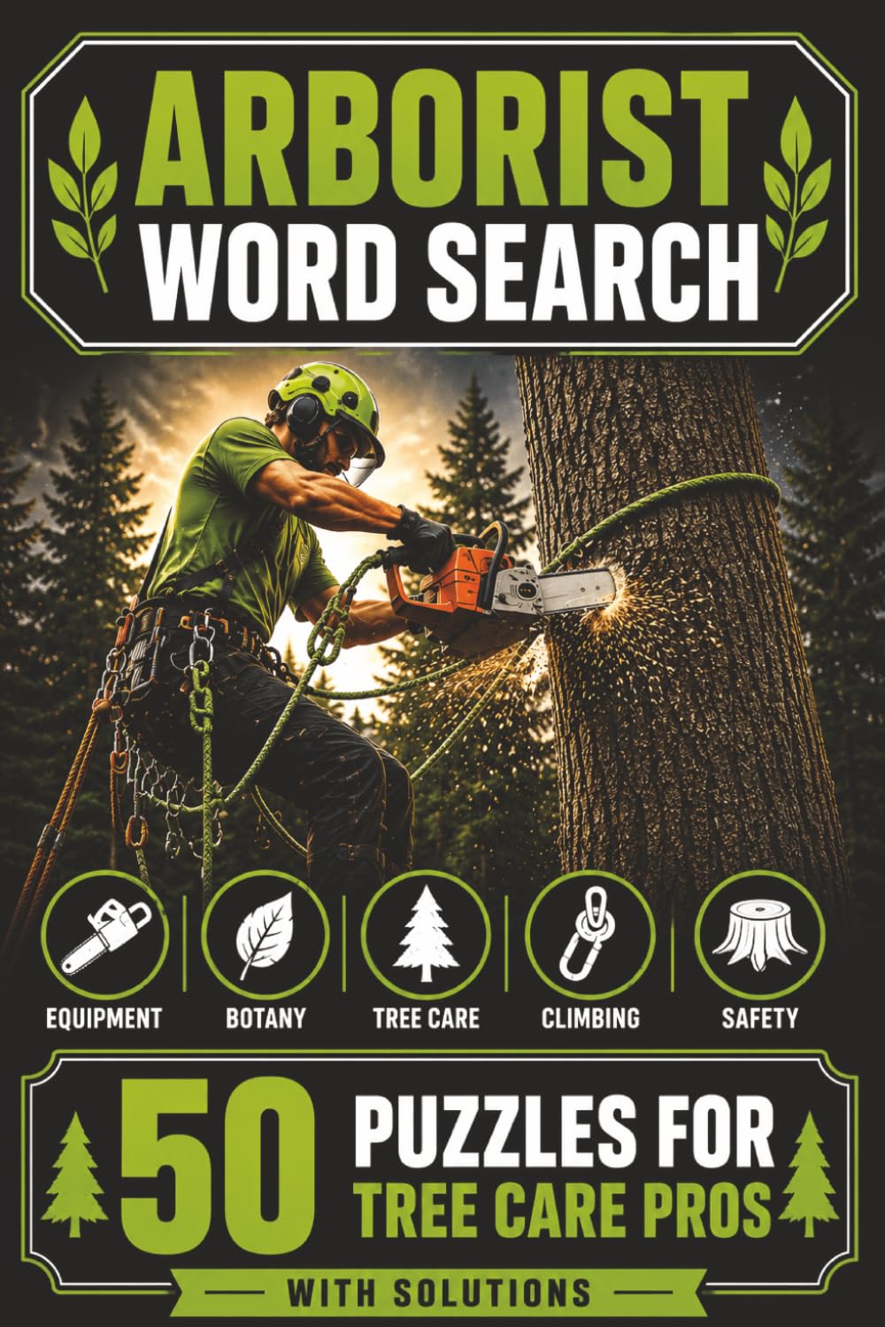 The Ultimate Arborist Word Search Book: Large Print Puzzle Book About Arborists, Tree Care, and More | 6x9 inches, 100 pages | 50 puzzles with solutions