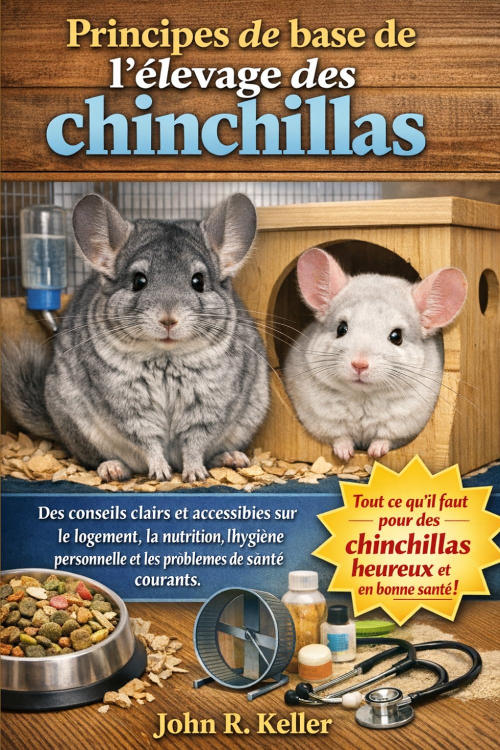 Principes de base de l'élevage des chinchillas: Des conseils clairs et accessibles sur le logement, la nutrition, l'hygiène personnelle et les problèmes de santé courants.
