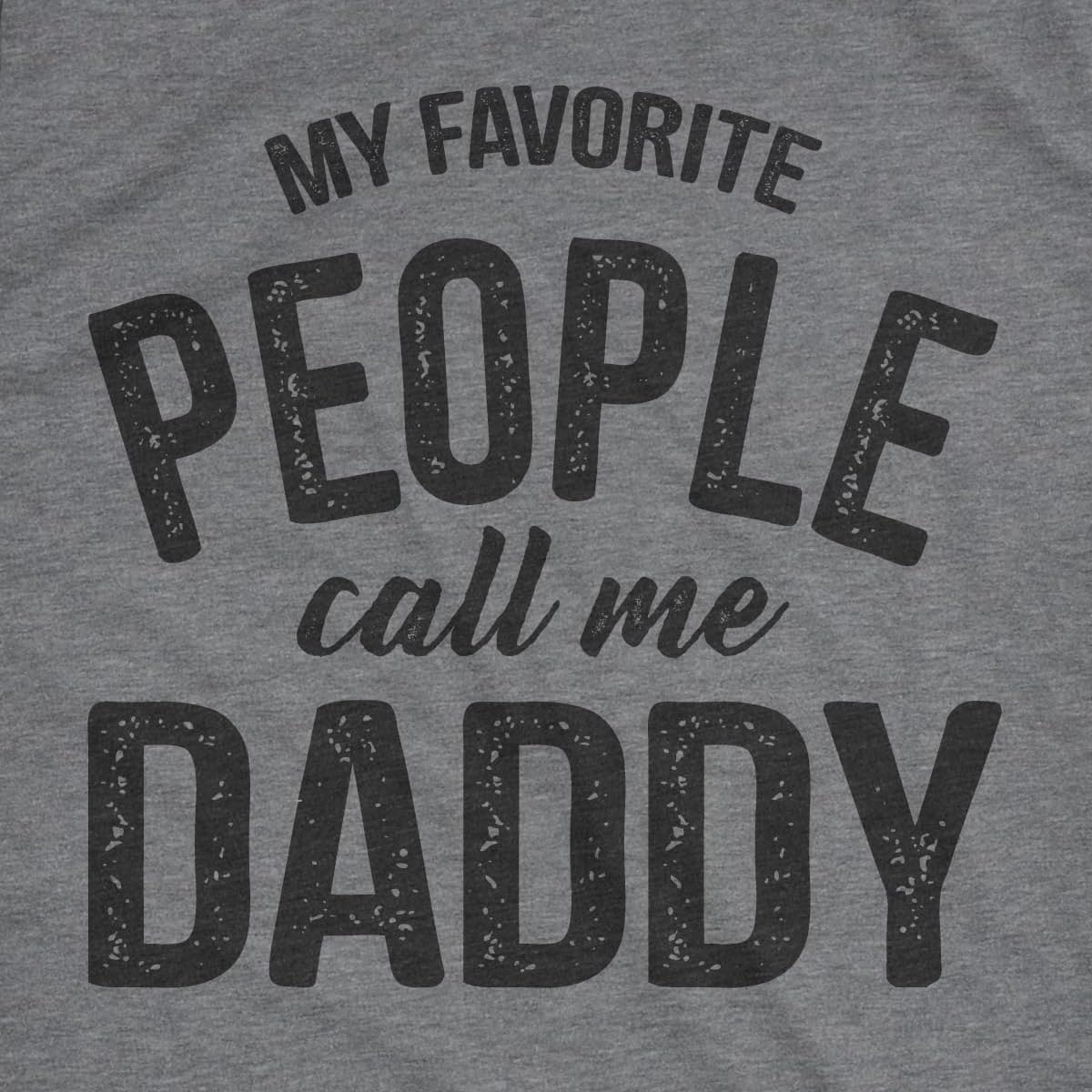 Mens My Favorite People Call Me Dad T Shirt Funny Fathers Day Tee for Guys