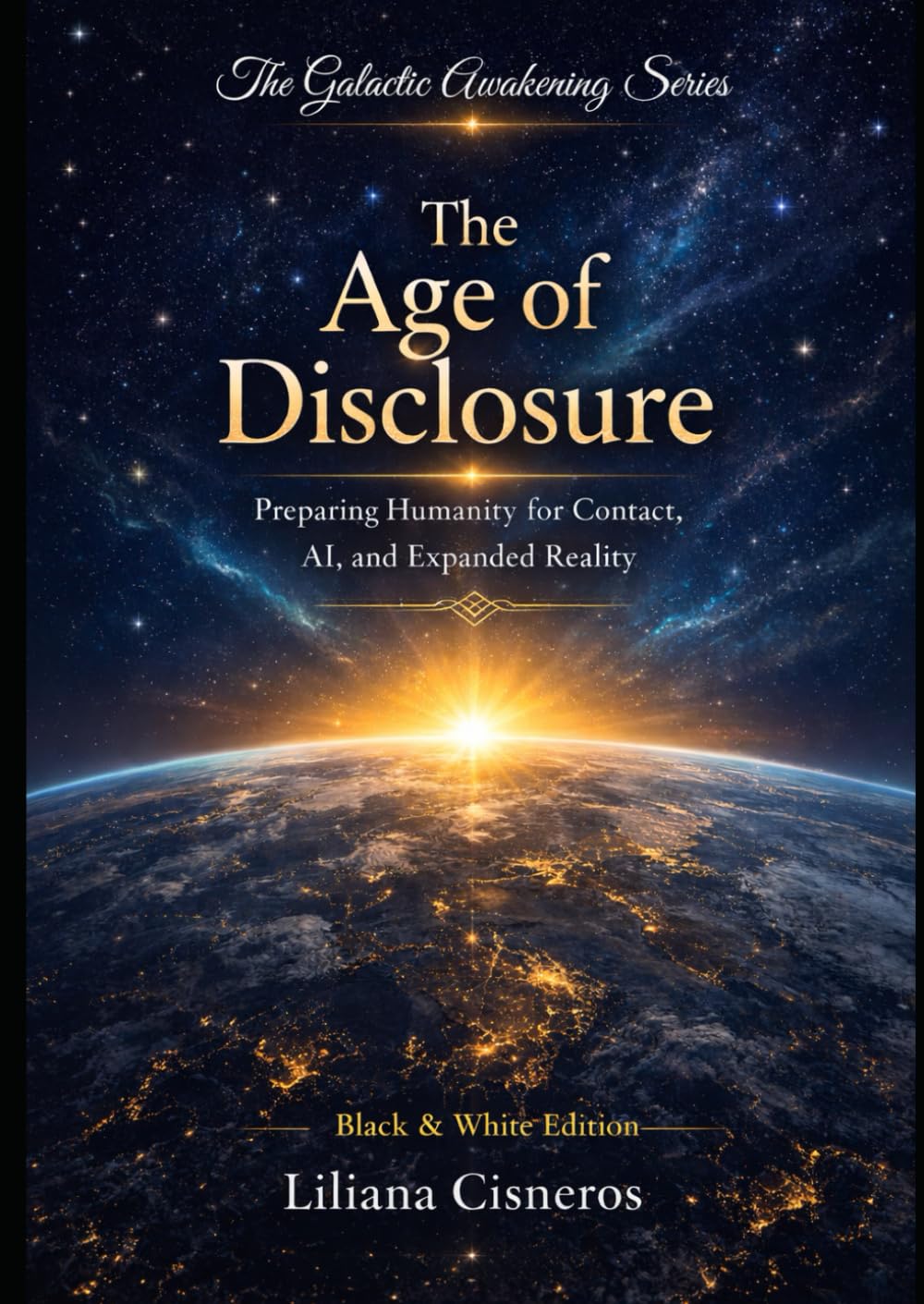 The Age of Disclosure: Preparing Humanity for Contact, AI, and Expanded Reality - Black & White Edition (The Galactic Awakening Series)