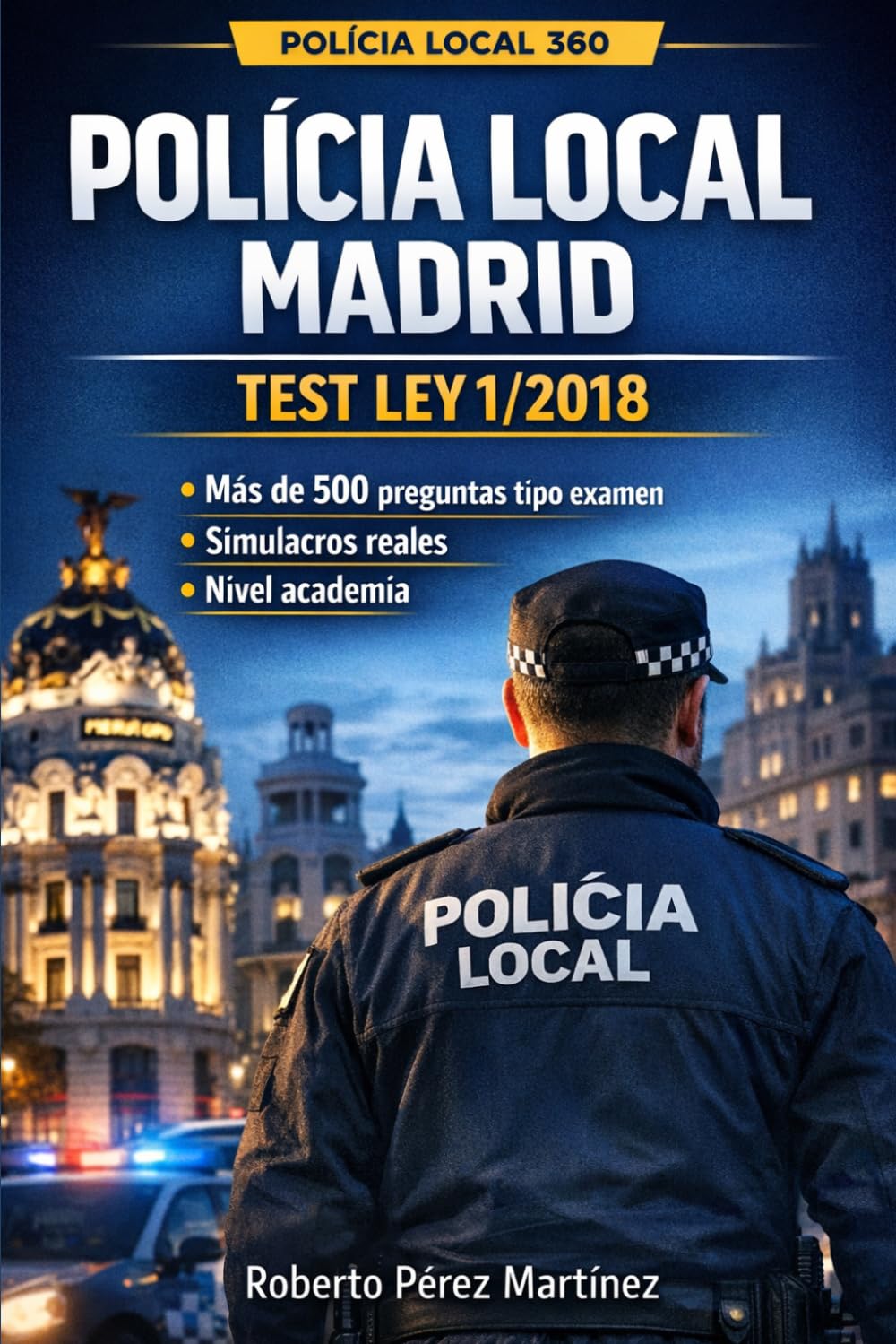 Policía Local Madrid: Test Ley 1/2018: Más de 500 preguntas tipo examen con simulacros reales, nivel academia, sin teoría innecesaria – Preparación ... Local Comunidad de Madrid (POLICIA LOCAL 360)