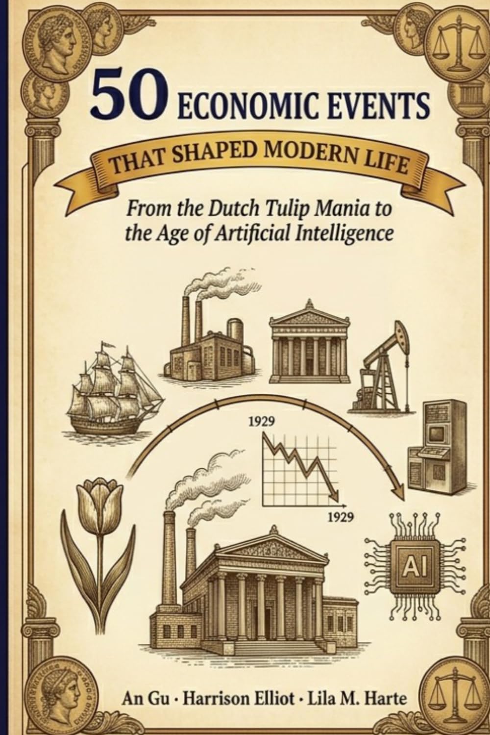 50 Economic Events That Shaped Modern Life: From the Dutch Tulip Mania to the Age of Artificial Intelligence (Icons of the World Collection)