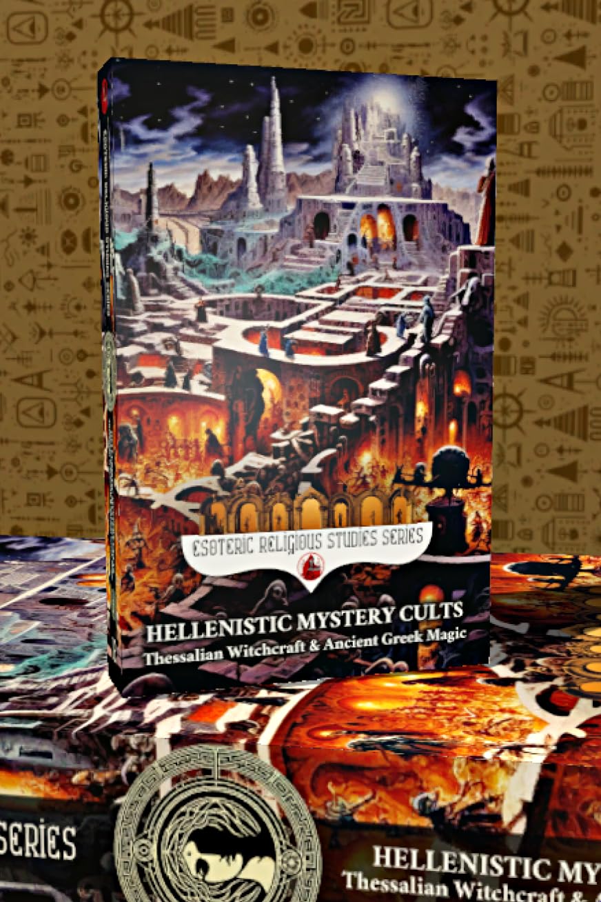 Hellenistic Mystery Cults: Thessalian Witchcraft & Ancient Greek Magic: The Esoteric Secrets and Mysteries of the Ephesian Letters, Chaldean Oracles, Theurgy, ... (Esoteric Religious Studies Book 12)      Kindle Edition