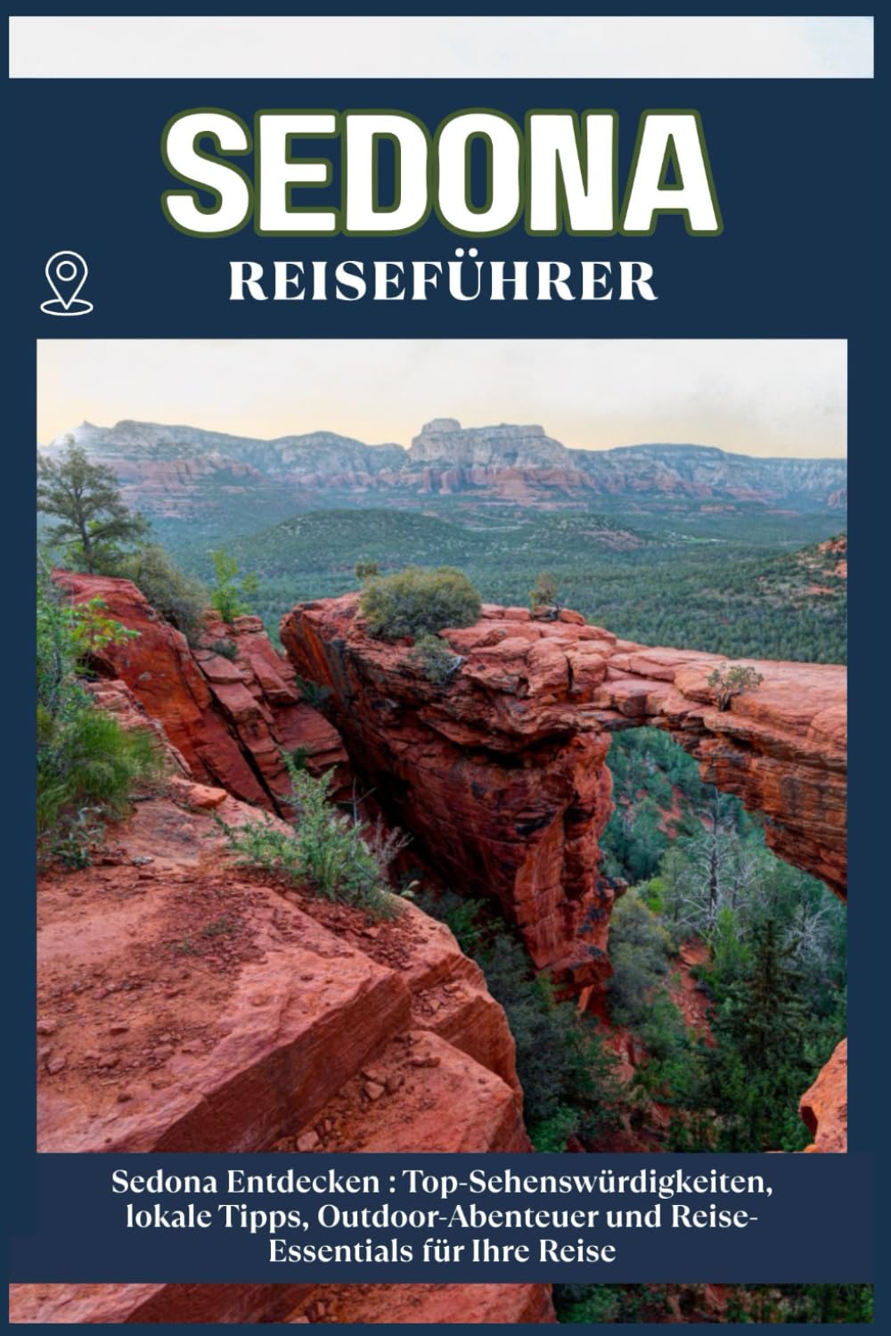 SEDONA REISEFÜHRER: Top-Sehenswürdigkeiten, lokale Tipps, Outdoor-Abenteuer und Reise-Essentials für deine Reise
