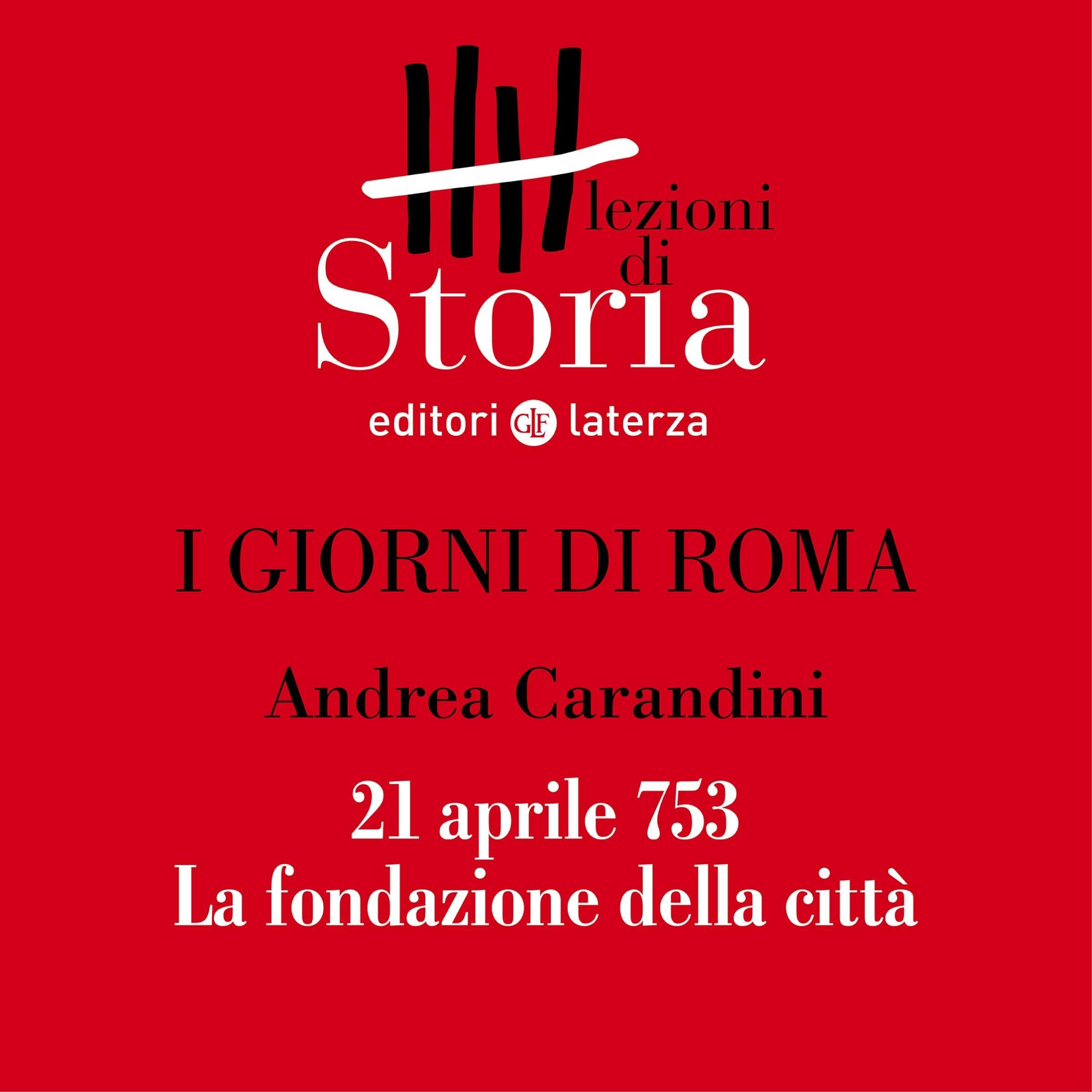 I giorni di Roma - 21 aprile 753. La fondazione della città: Lezioni di Storia