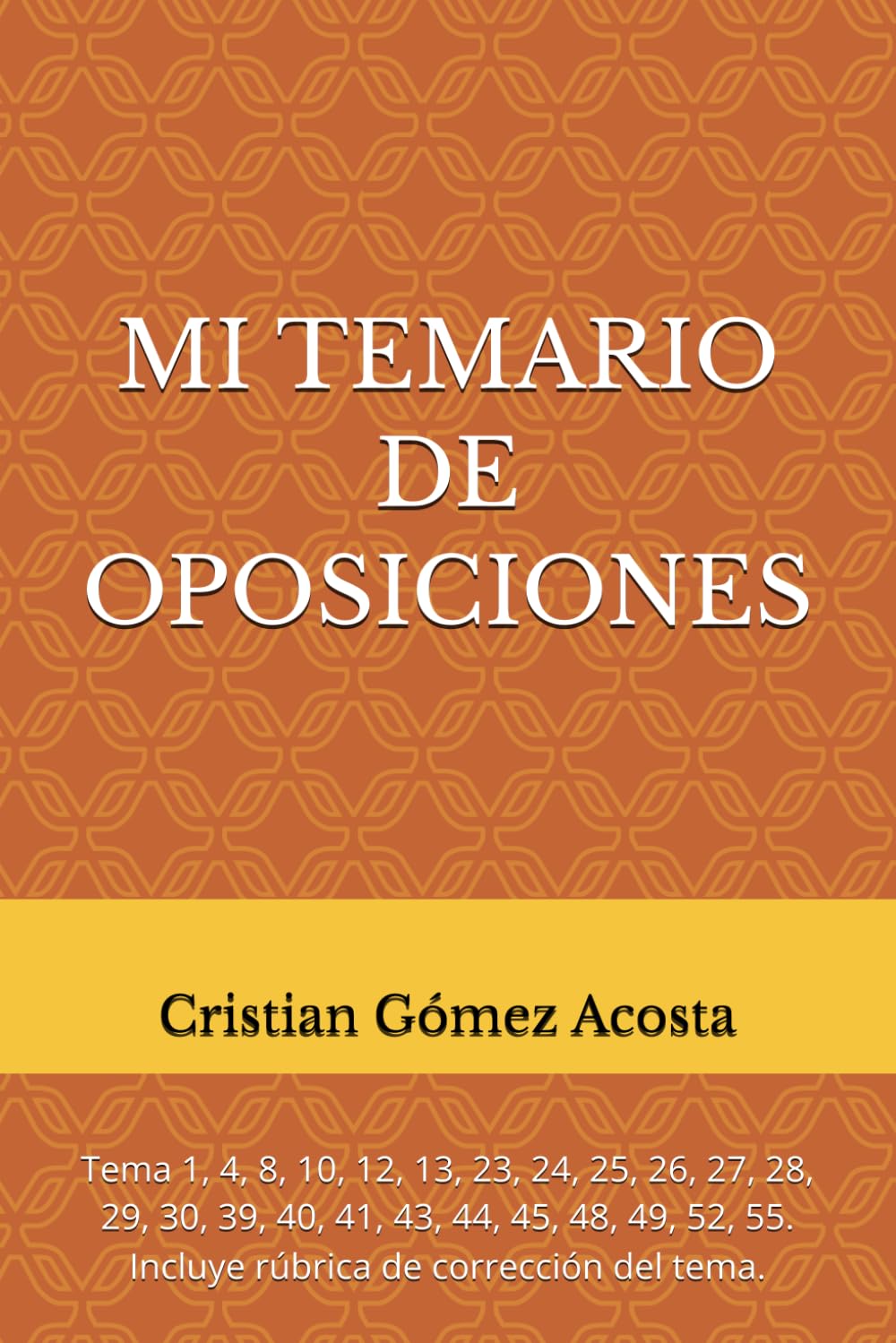 MI TEMARIO DE OPOSICIONES: Tema 1, 4, 8, 10, 12, 13, 23, 24, 25, 26, 27, 28, 29, 30, 39, 40, 41, 43, 44, 45, 48, 49, 52, 55. Incluye rúbrica de corrección del tema.