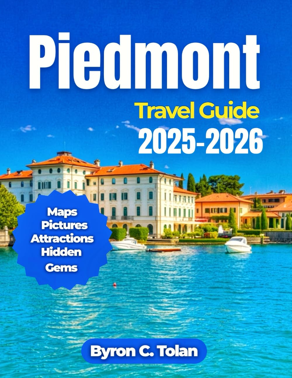 Piedmont Travel Guide 2025-2026: Uncover the Perfect Blend of Royal Heritage, Charming Lake Towns, Culinary Treasures with Detailed Maps and Cultural Insights